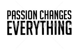 Passion changes everything
